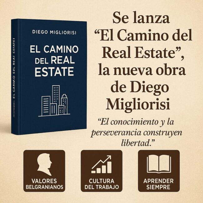“El Camino del Real Estate” de Diego Migliorisi: una obra sobre legado, esfuerzo y futuro. Libro Mercado inmobiliario ARgentino 2025